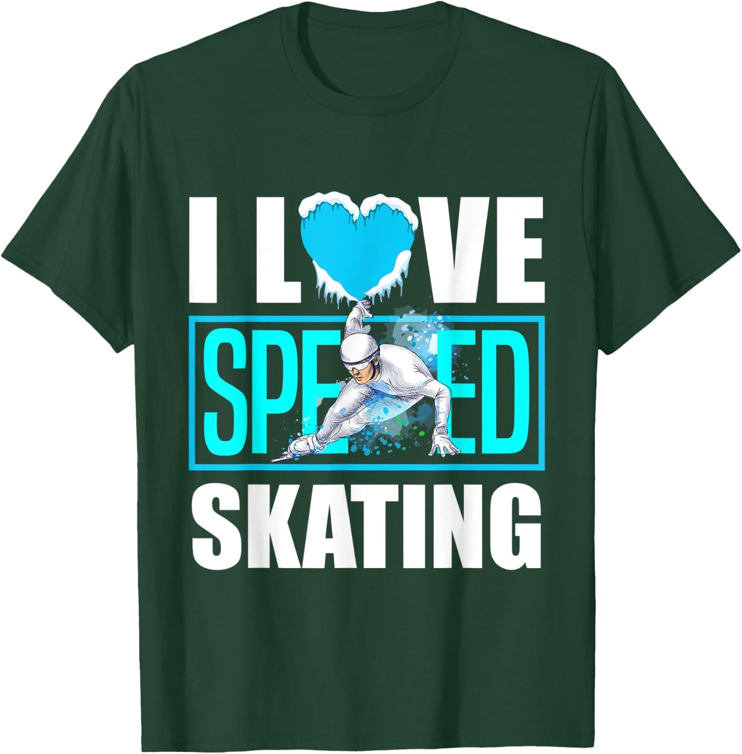 Short Track Speed Skating Ice Skating I Love Speed Skating T-Shirt - T-Shirt | Forest