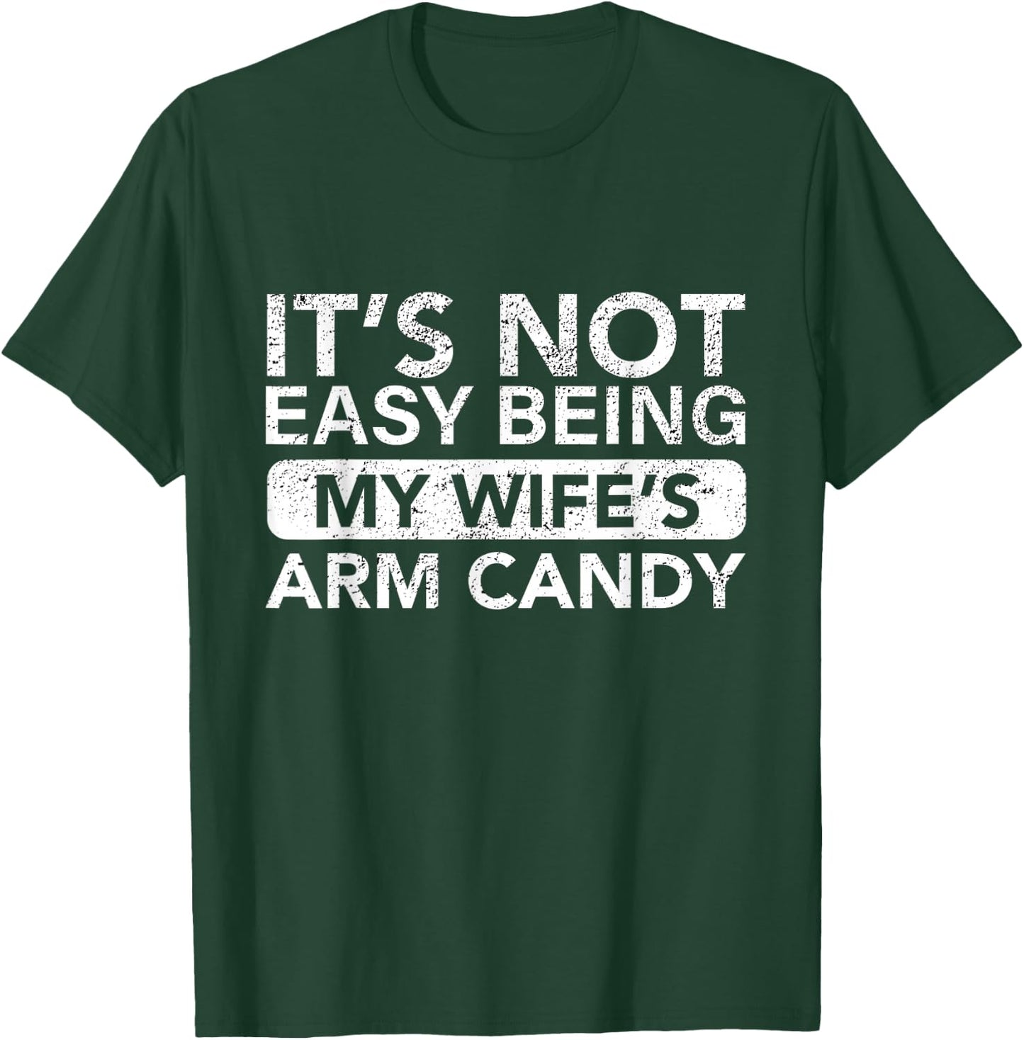 It's Not Easy Being My Wife's Arm Candy Funny Saying Men's T-Shirt - T-Shirt | Forest