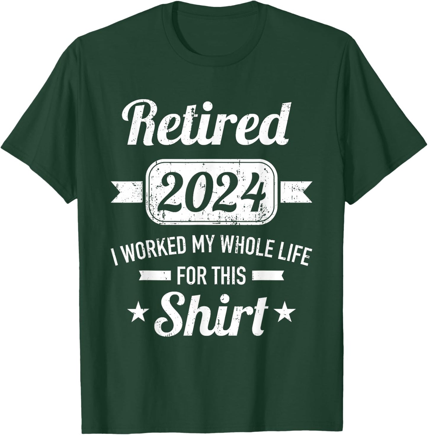 Retirement 2024 worked whole life for this retired T-Shirt - T-Shirt | Forest