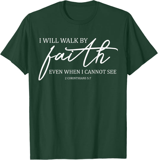 I Will Walk By Faith Even When I Cannot See Faith Christian T-Shirt - T-Shirt | Forest