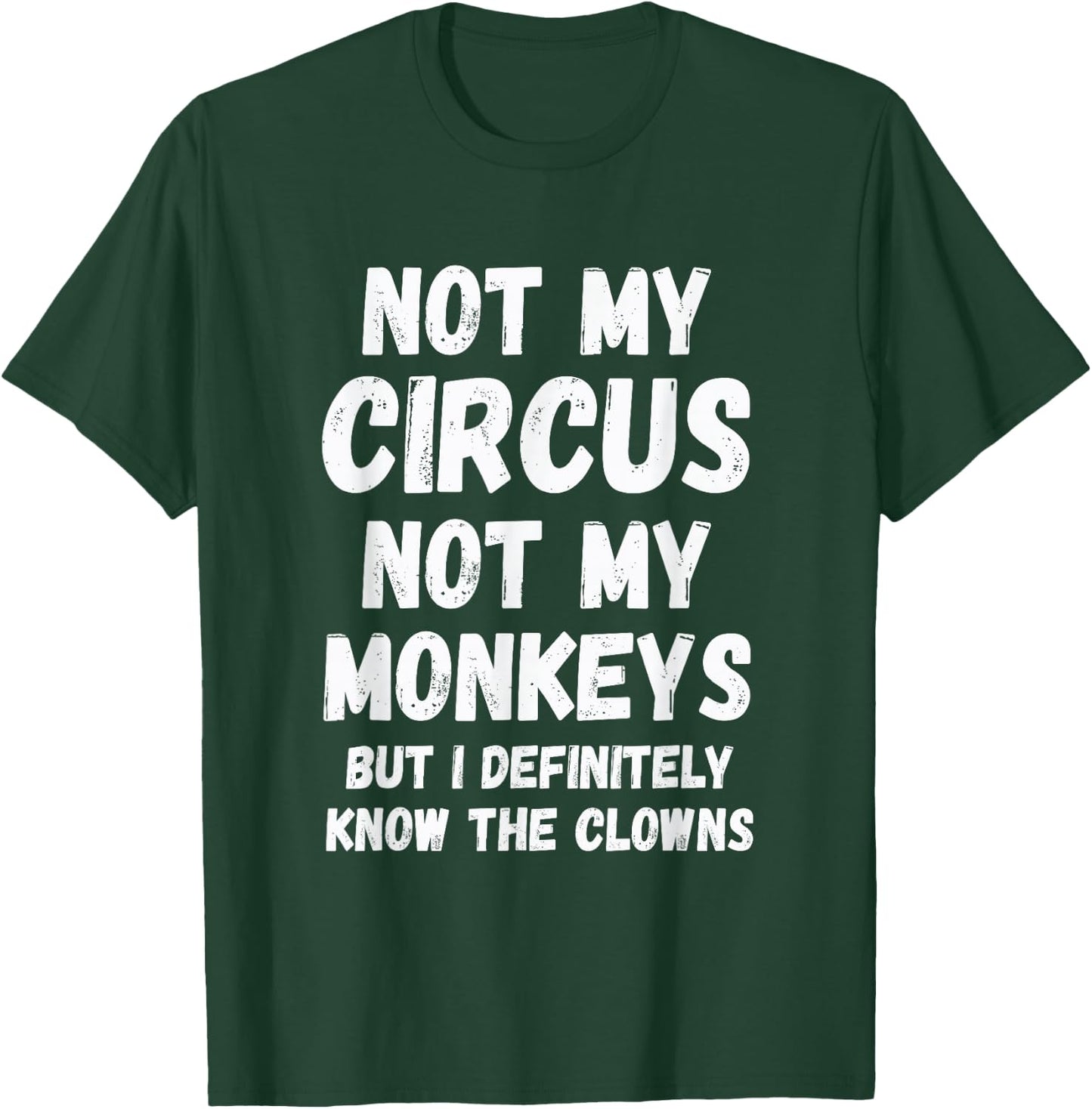 Not My Circus Not My Monkeys But I Definitely Know Th Clowns T-Shirt - T-Shirt | Forest