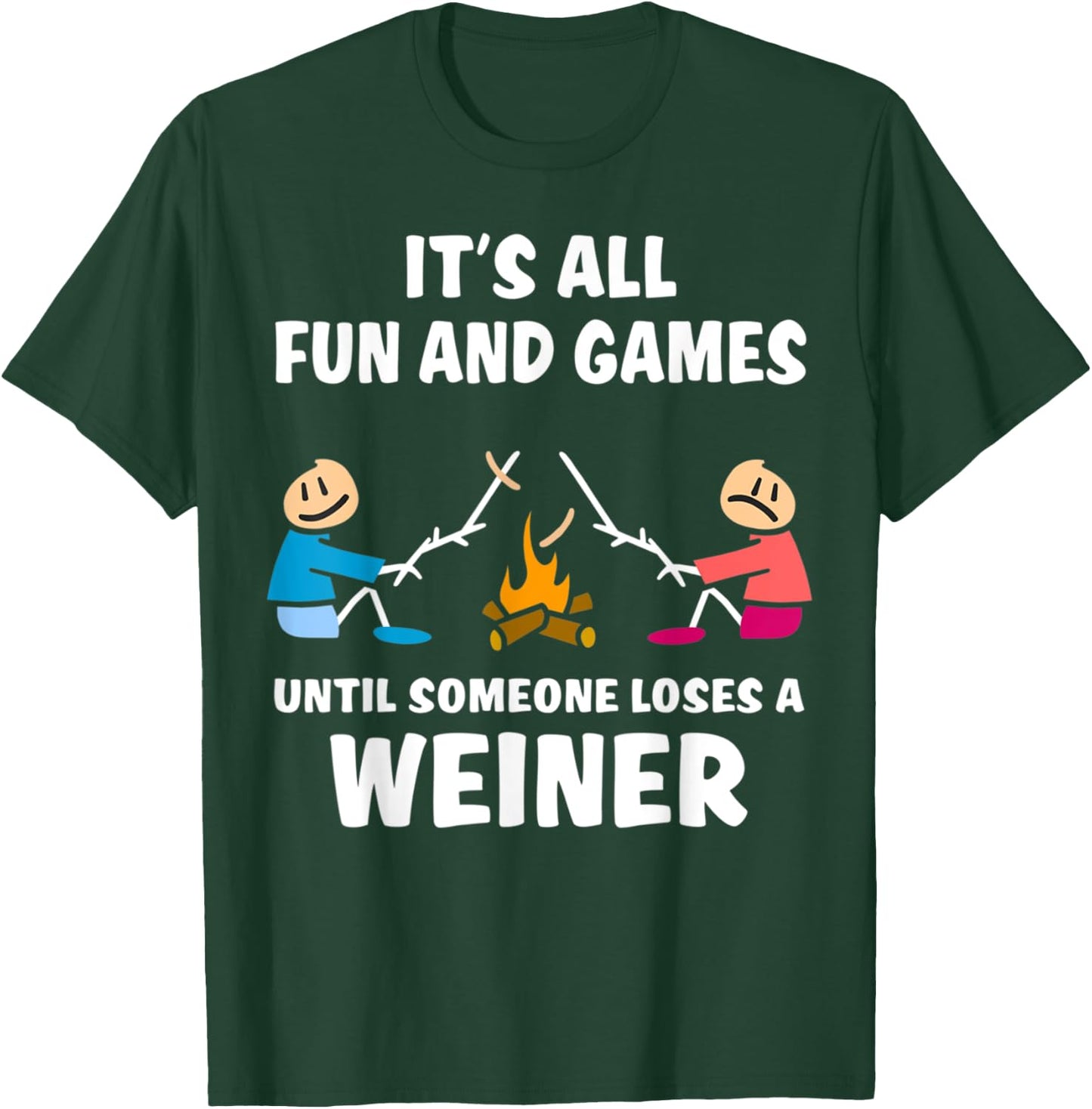 It's All Fun And Games Until Someone Loses A Wiener T-Shirt - T-Shirt | Forest