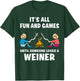 It's All Fun And Games Until Someone Loses A Wiener T-Shirt - T-Shirt | Forest