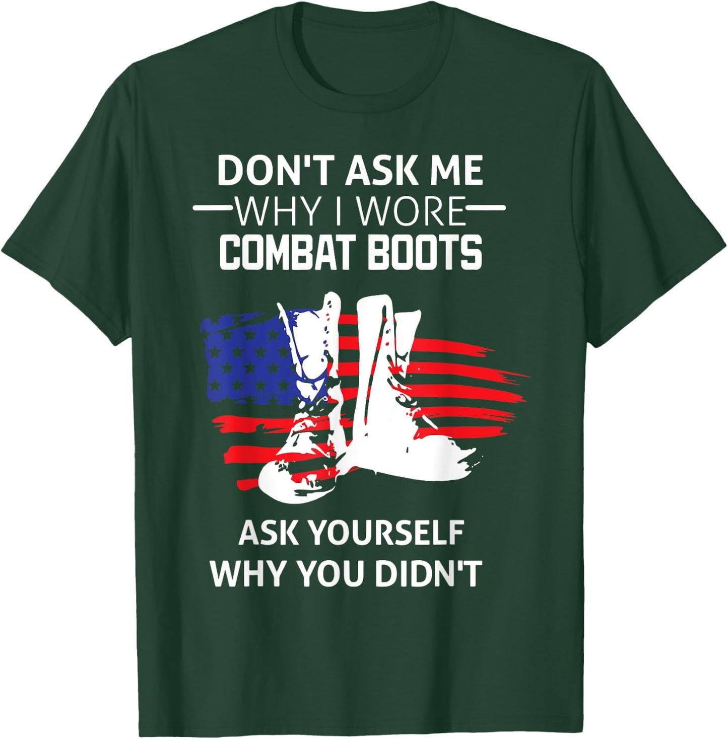 Don't Ask Me Why I Wore Combat Boots T-Shirt - T-Shirt | Forest