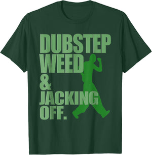 Dubstep Weed and Jacking Off T-Shirt - T-Shirt | Forest
