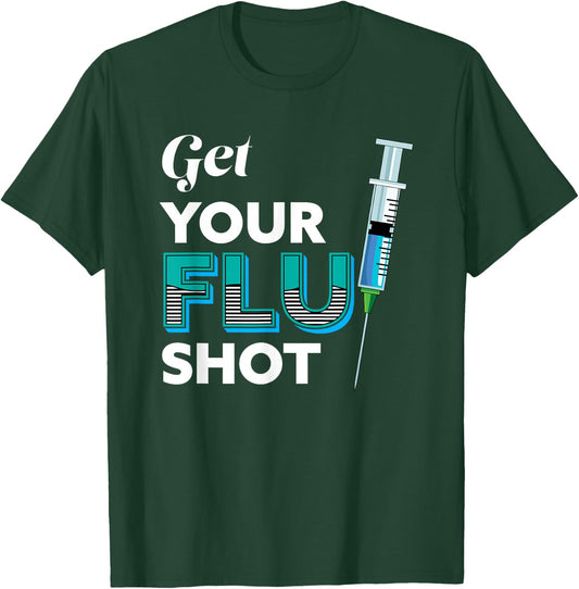 Nursing Nurse Get Your Flu Shot T-Shirt - T-Shirt | Forest