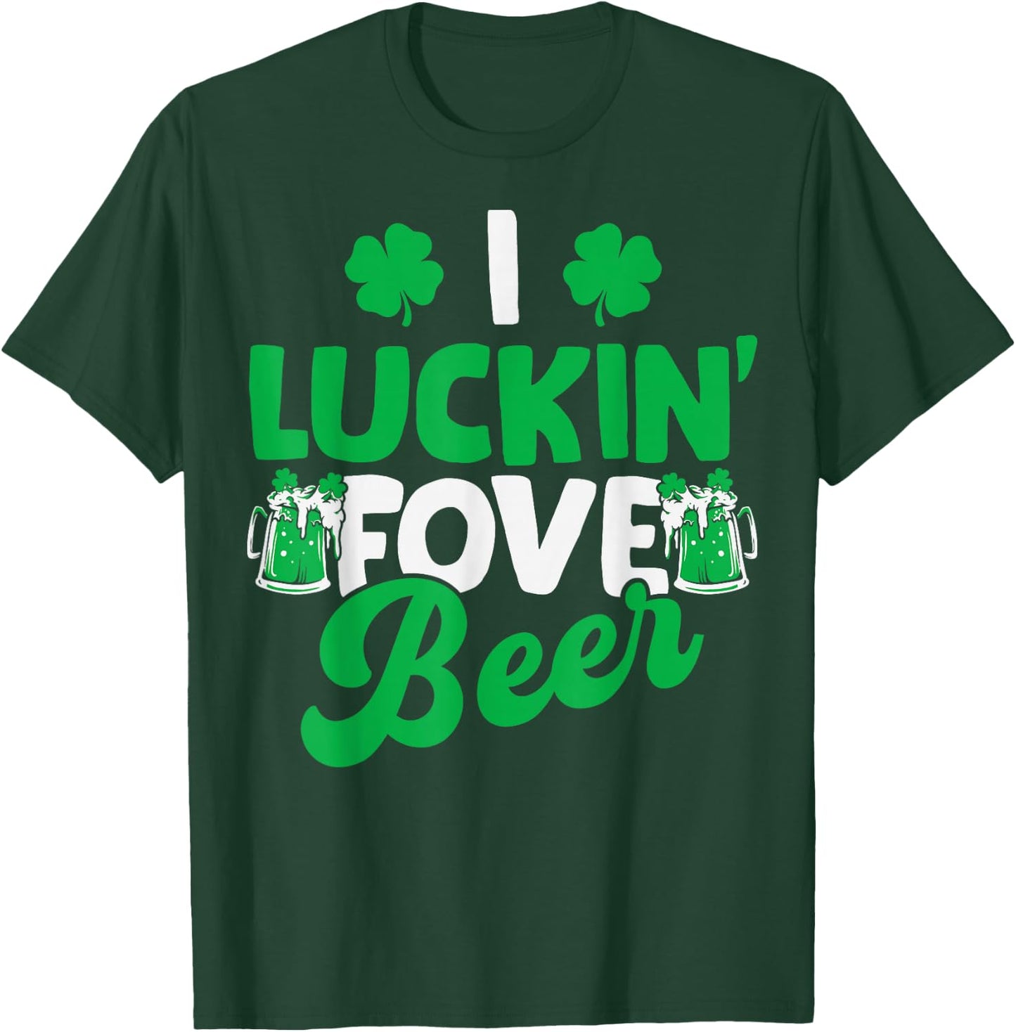 I Luckin Fove Beer St Patricks Day Love Drink Party T-Shirt - T-Shirt | Forest