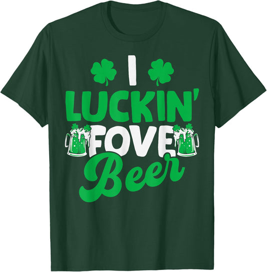 I Luckin Fove Beer St Patricks Day Love Drink Party T-Shirt - T-Shirt | Forest