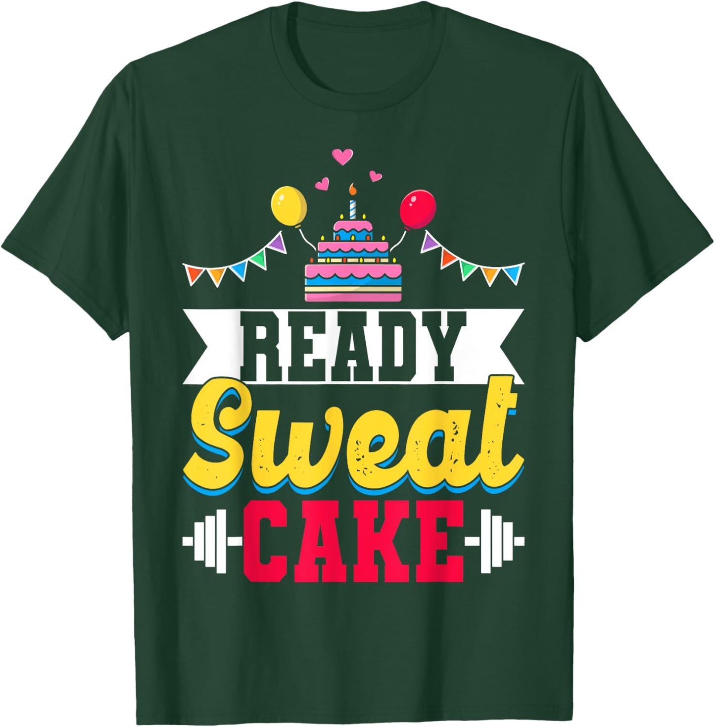 Ready Sweat Cake Gym Fitness Workout Birthday Gift T-Shirt - T-Shirt | Forest