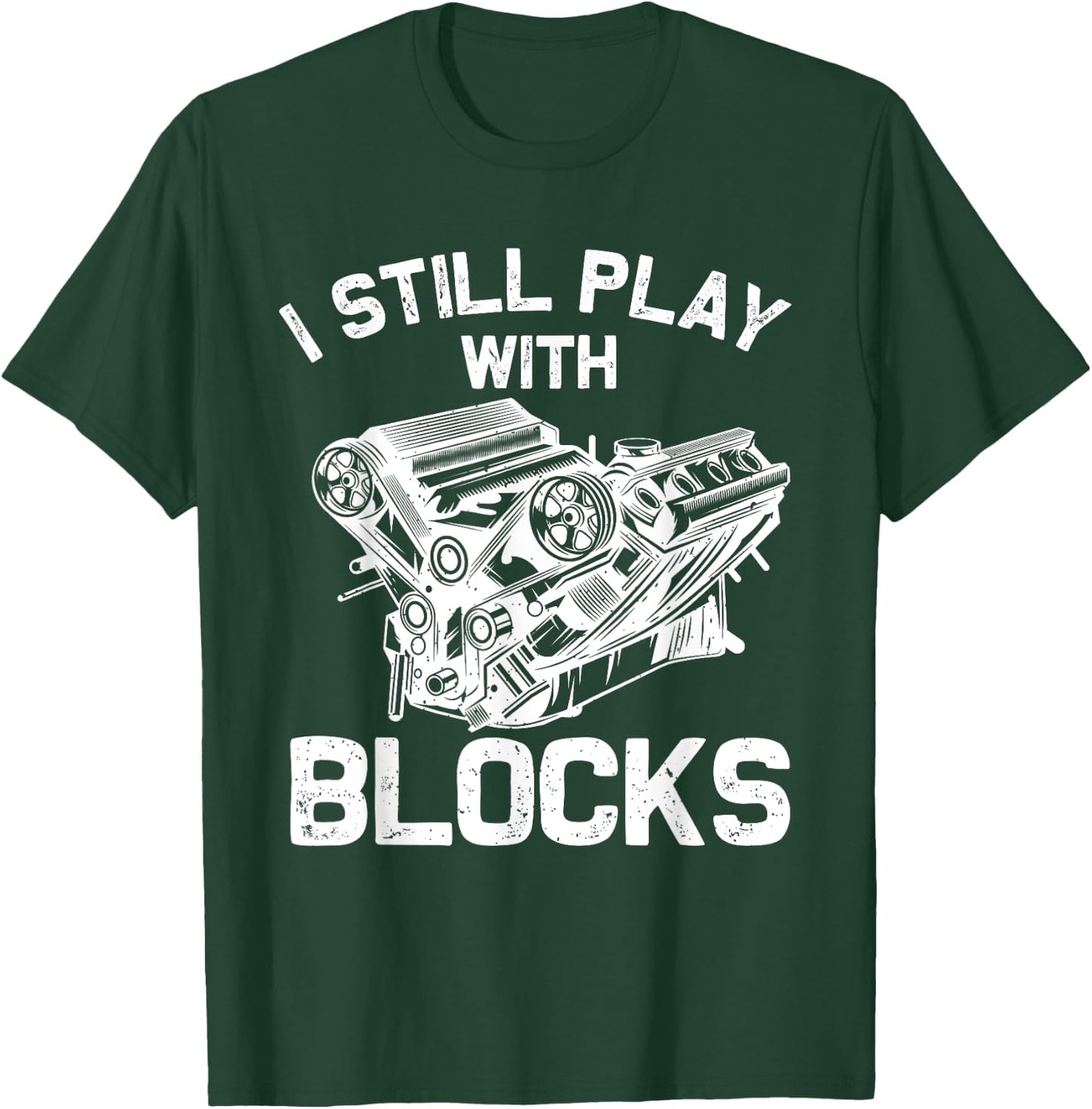 Funny Engine Block Art Dad I Still Play With Blocks T-Shirt - T-Shirt | Forest