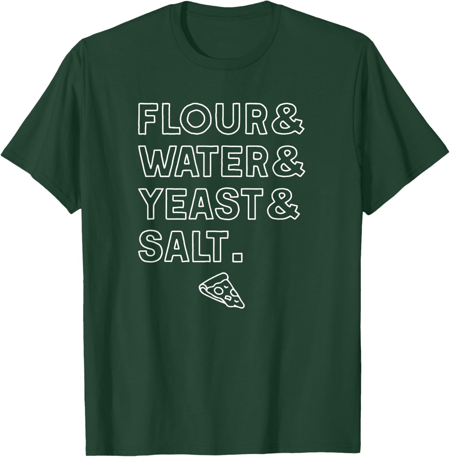 Flour Water Yeast Salt Homemade Pizza Slice Dough Ingredient T-Shirt - T-Shirt | Forest