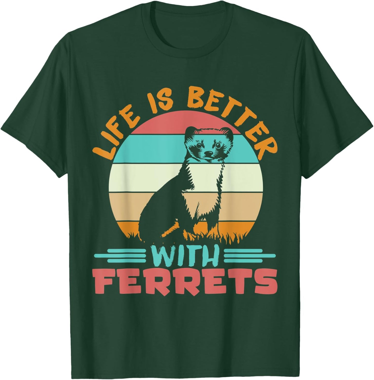 Ferret Lover Life is better with ferrets T-Shirt - T-Shirt | Forest