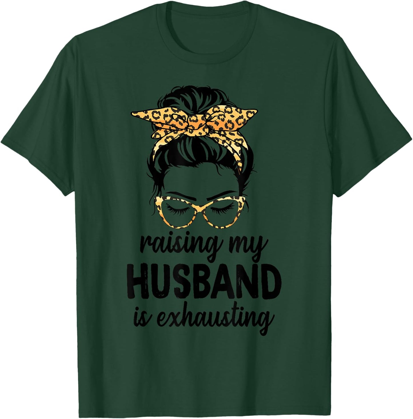 Raising My Husband Is Exhausting Wife Leopard Messy Bun T-Shirt - T-Shirt | Forest