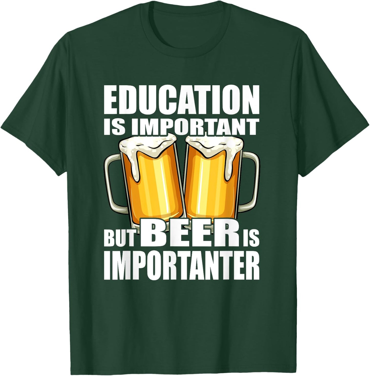 Education is important but Beer is importanter T-Shirt - T-Shirt | Forest