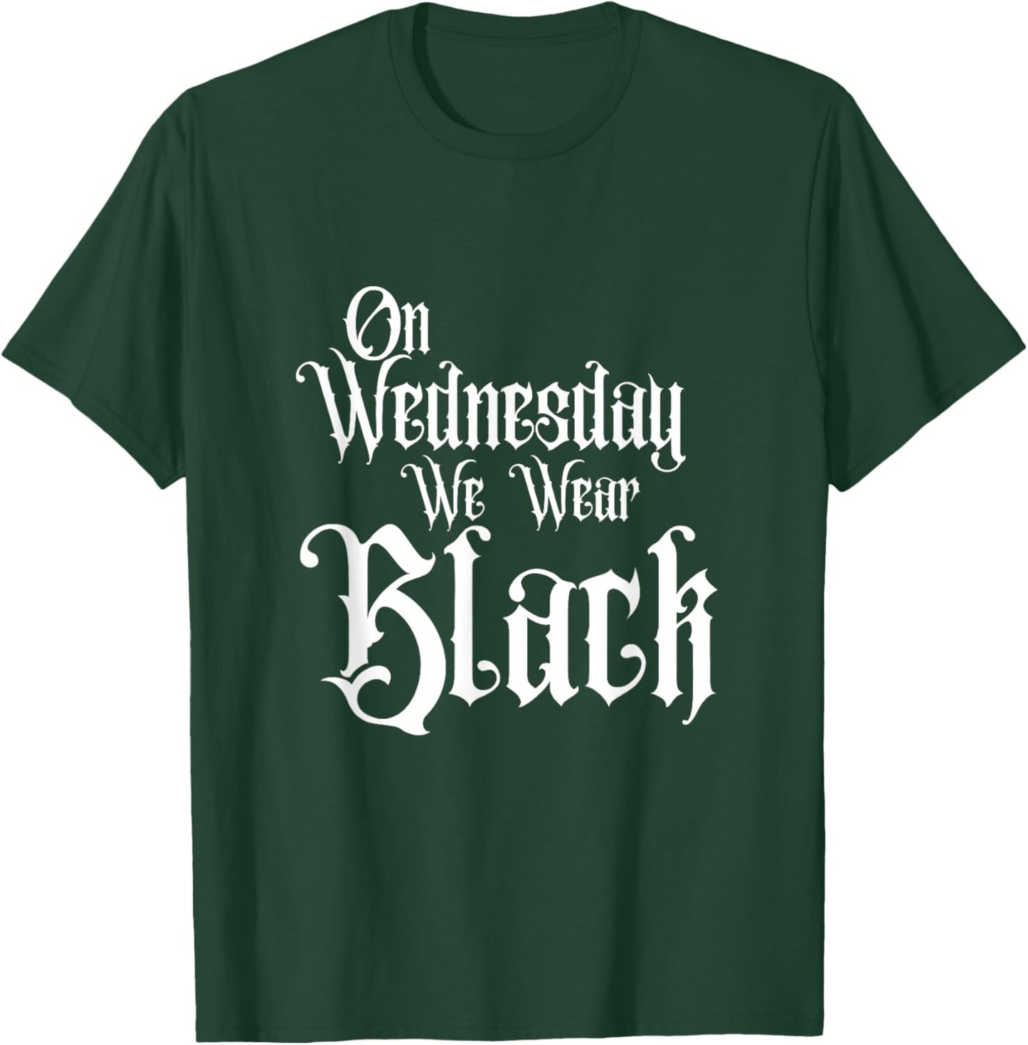 ON Wednesday WE WEAR Black, Fun Gothic Family, Dark Comedy T-Shirt - T-Shirt | Forest