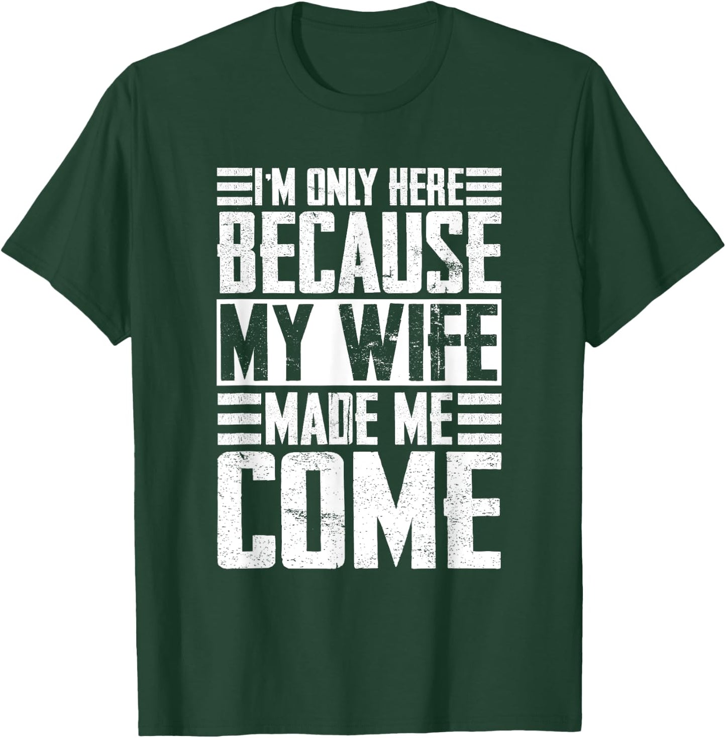 I'm only here because my wife made me come Wife T-Shirt - T-Shirt | Forest