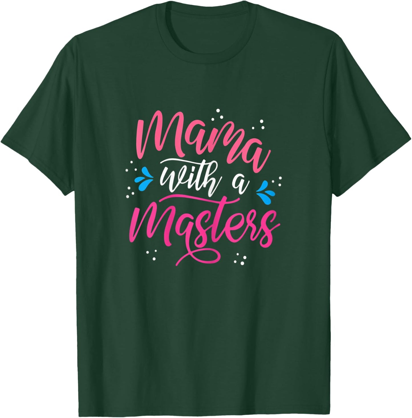 Mama With A Masters Degree Mom Graduation Mother's Day T-Shirt - T-Shirt | Forest
