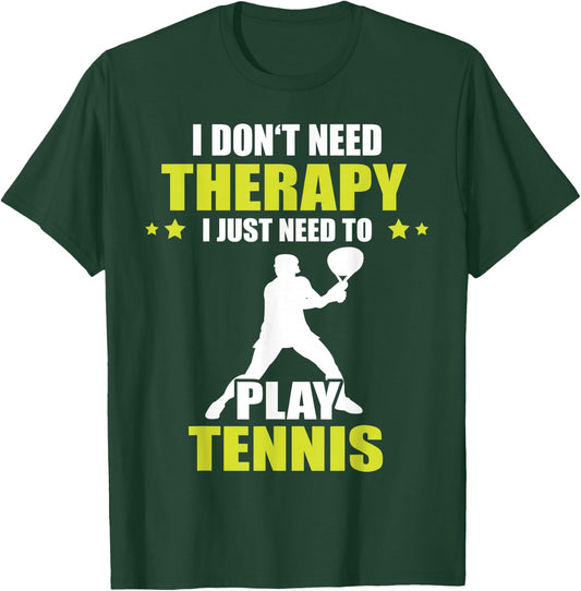Tennis Player I Don't Need Therapy Tennis Lover Tennis T-Shirt - T-Shirt | Forest