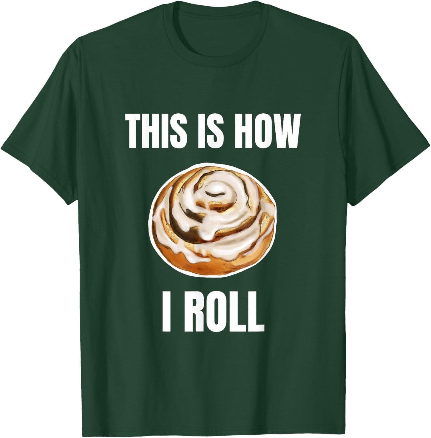 This Is How I Roll Cinnamon Roll Funny Cinnamon Roll Humor T-Shirt - T-Shirt | Forest