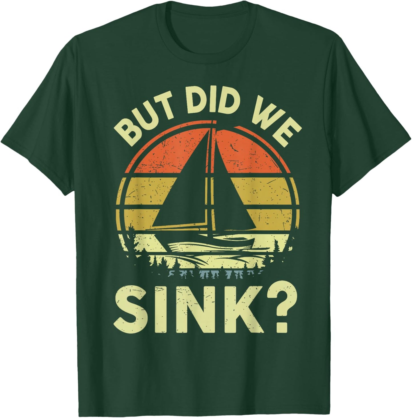 Boat Captain-Shirt But Did We Sink Funny Sailing Sailboat T-Shirt - T-Shirt | Forest