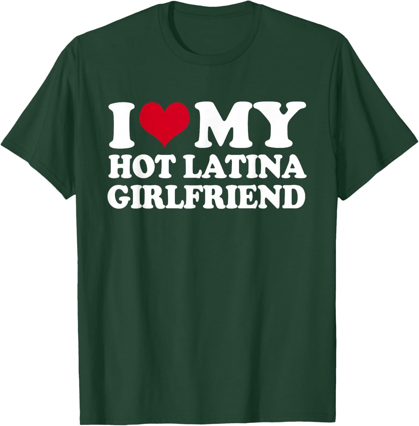 I Heart My Hot Latina Girlfriend T-Shirt - T-Shirt | Forest