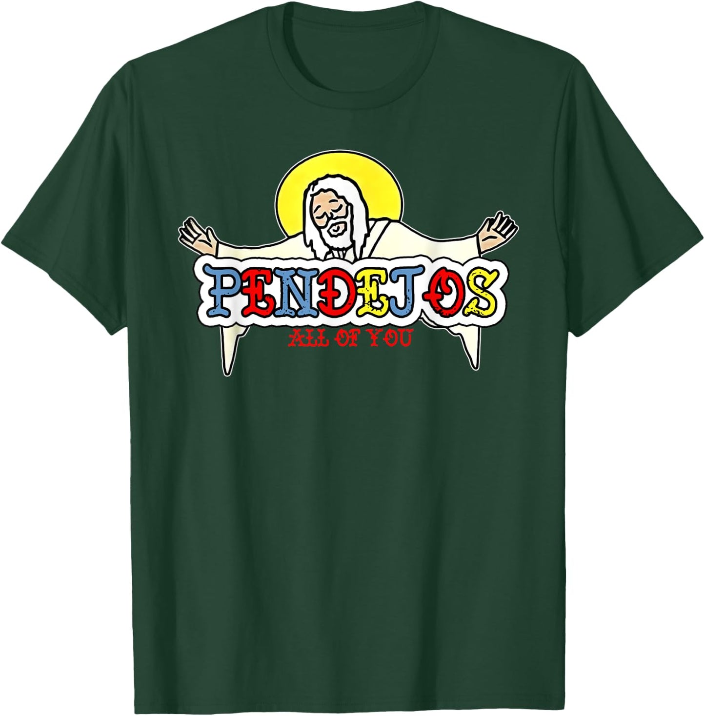 Pendejos All Of You Jesus Sarcastic Humor God T-Shirt - T-Shirt | Forest