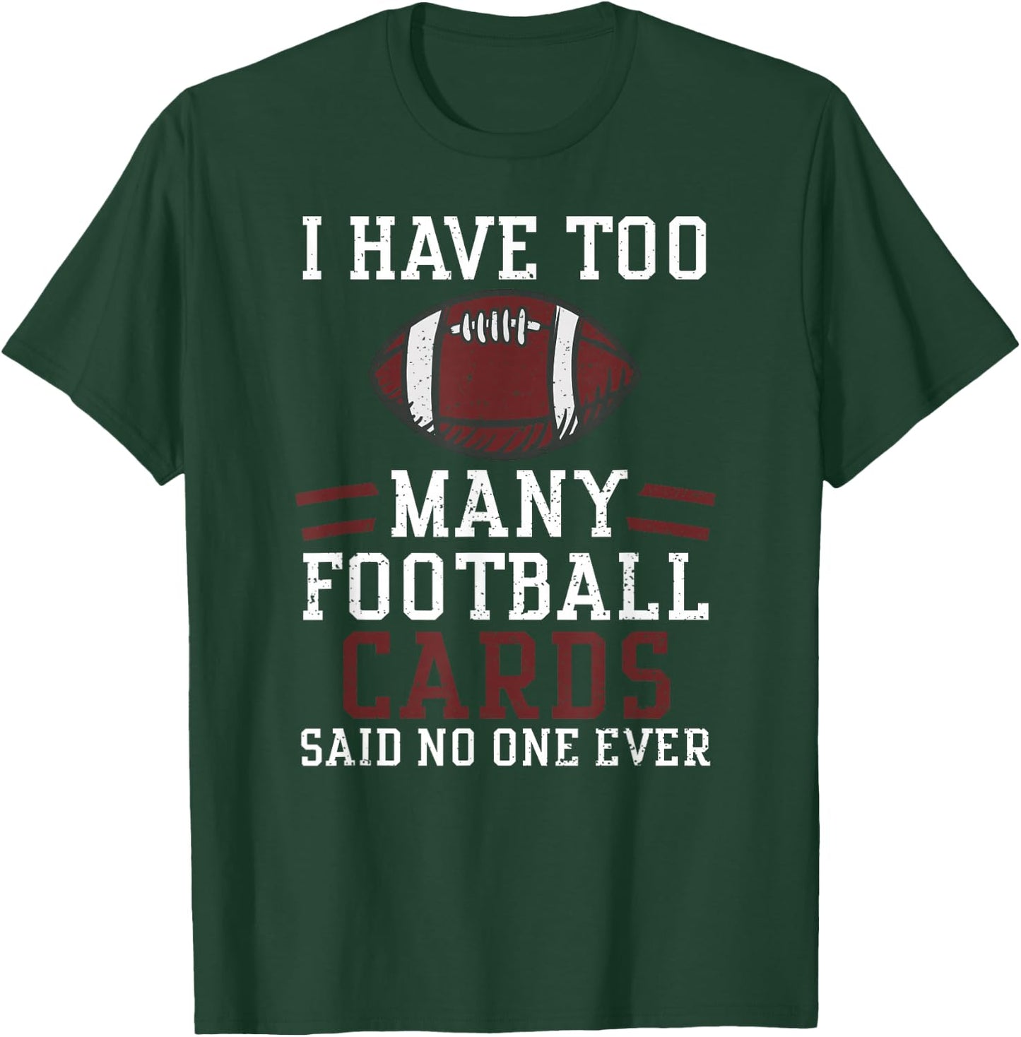Card Collector: I Have Too Many Footbal... American Football T-Shirt - T-Shirt | Forest