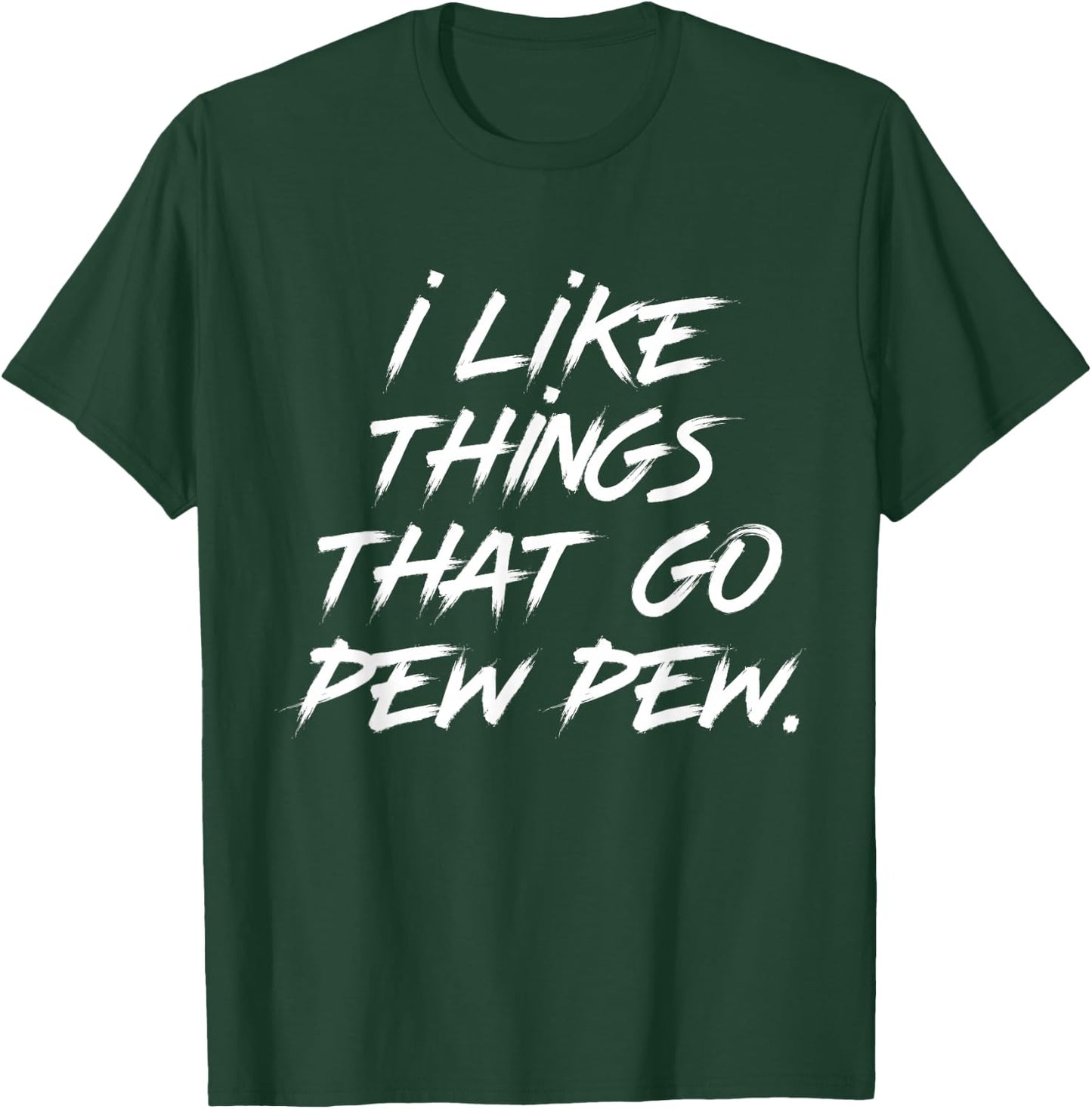 I like Things that Go Pew Pew T-Shirt - T-Shirt | Forest