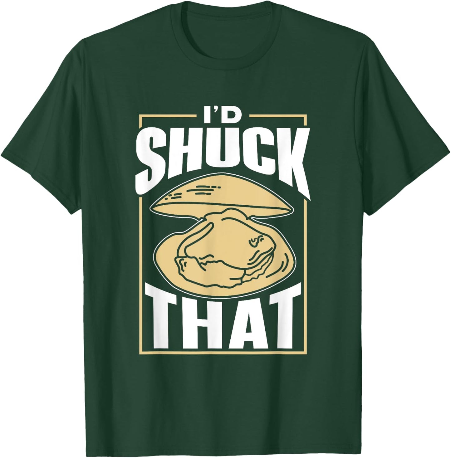 I'd Shuck That Shucker Oysters Oyster Shucking T-Shirt - T-Shirt | Forest