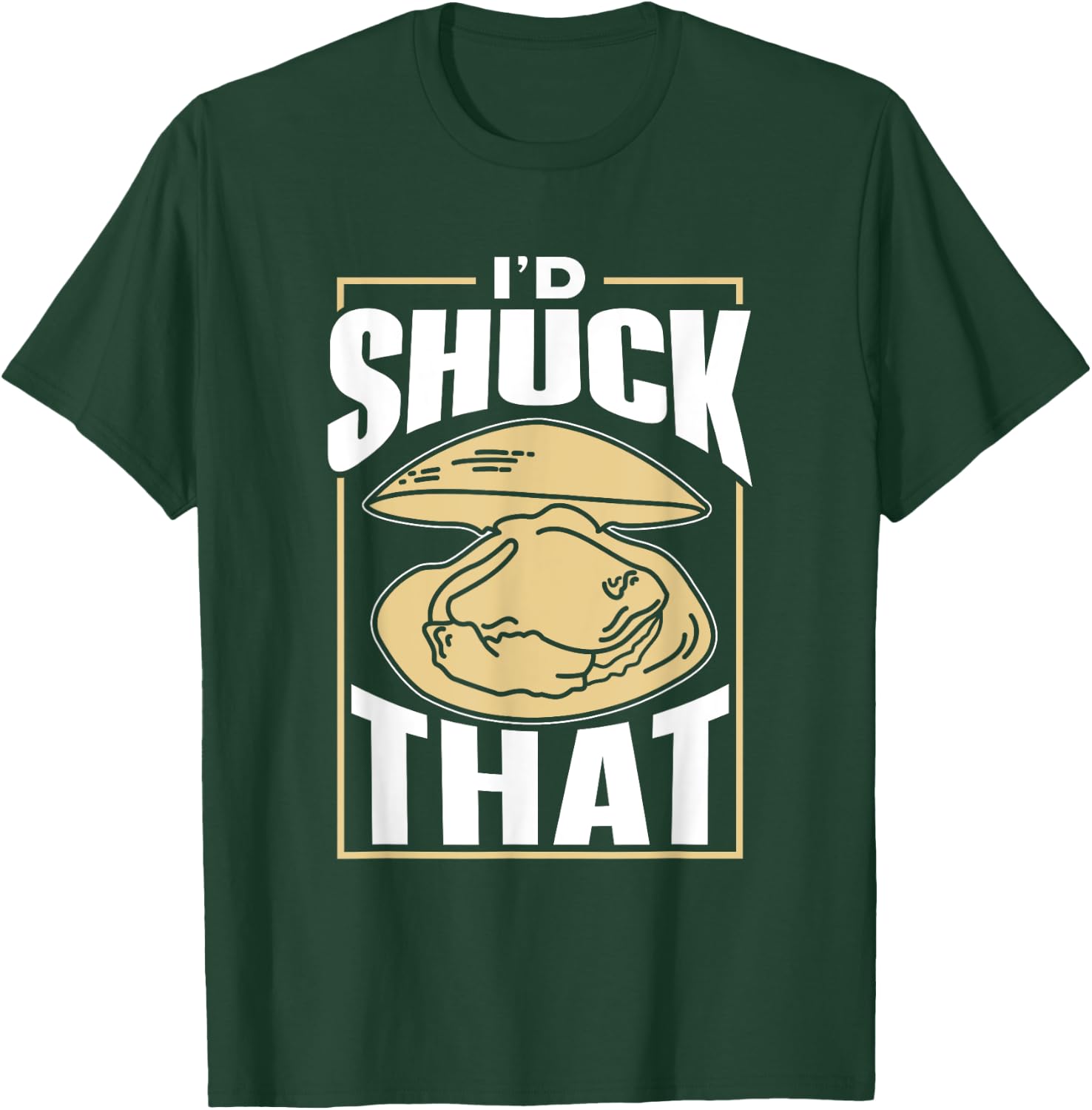 I'd Shuck That Shucker Oysters Oyster Shucking T-Shirt - T-Shirt | Forest