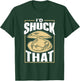 I'd Shuck That Shucker Oysters Oyster Shucking T-Shirt - T-Shirt | Forest