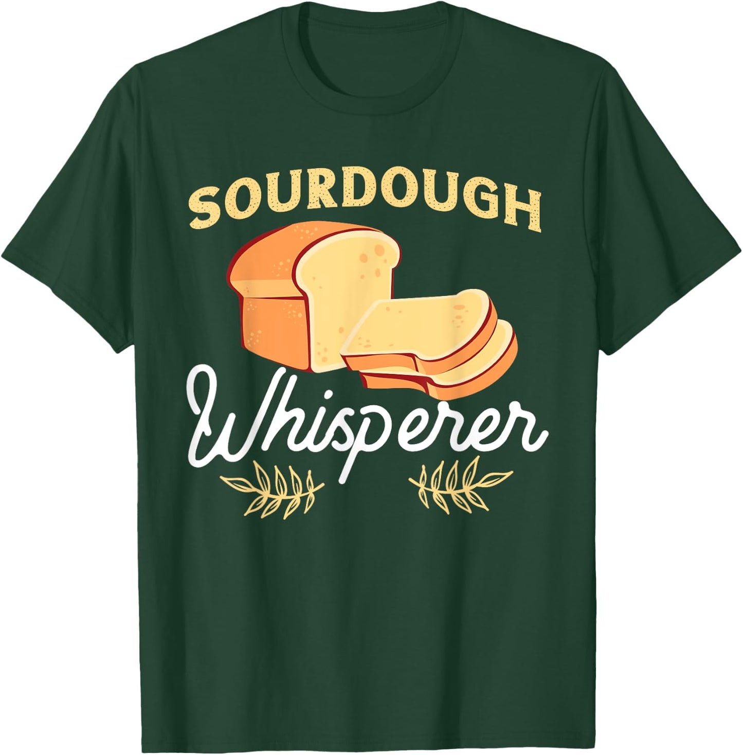 Bread Baking Design For Sourdough Whisperer T-Shirt - T-Shirt | Forest