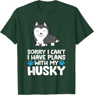 Sorry I Can't I Have Plans With My Husky Dog T-Shirt - T-Shirt | Forest
