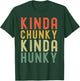 Kinda Chunky Kinda Hunky Weightlifting Bodybuilding retro T-Shirt - T-Shirt | Forest