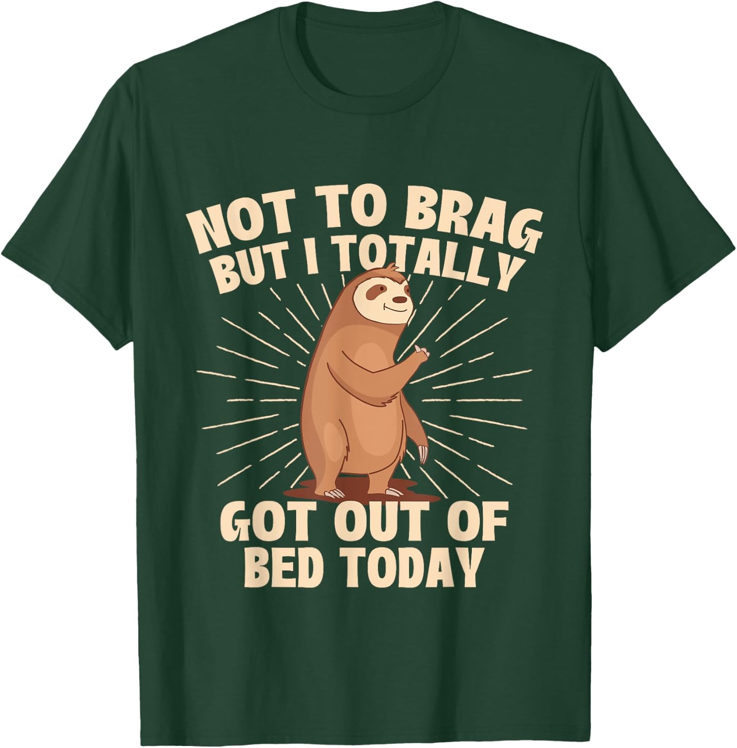 Not To Brag But I Totally Got Out Of Bed Today - Sloth Lover T-Shirt - T-Shirt | Forest