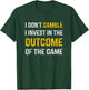 I Don't Gamble I Invest In The Outcome Of The Game T-Shirt - T-Shirt | Forest