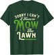 Sorry I Can't I Have to Mow the Lawn - Gardener Lawn Mower T-Shirt - T-Shirt | Forest