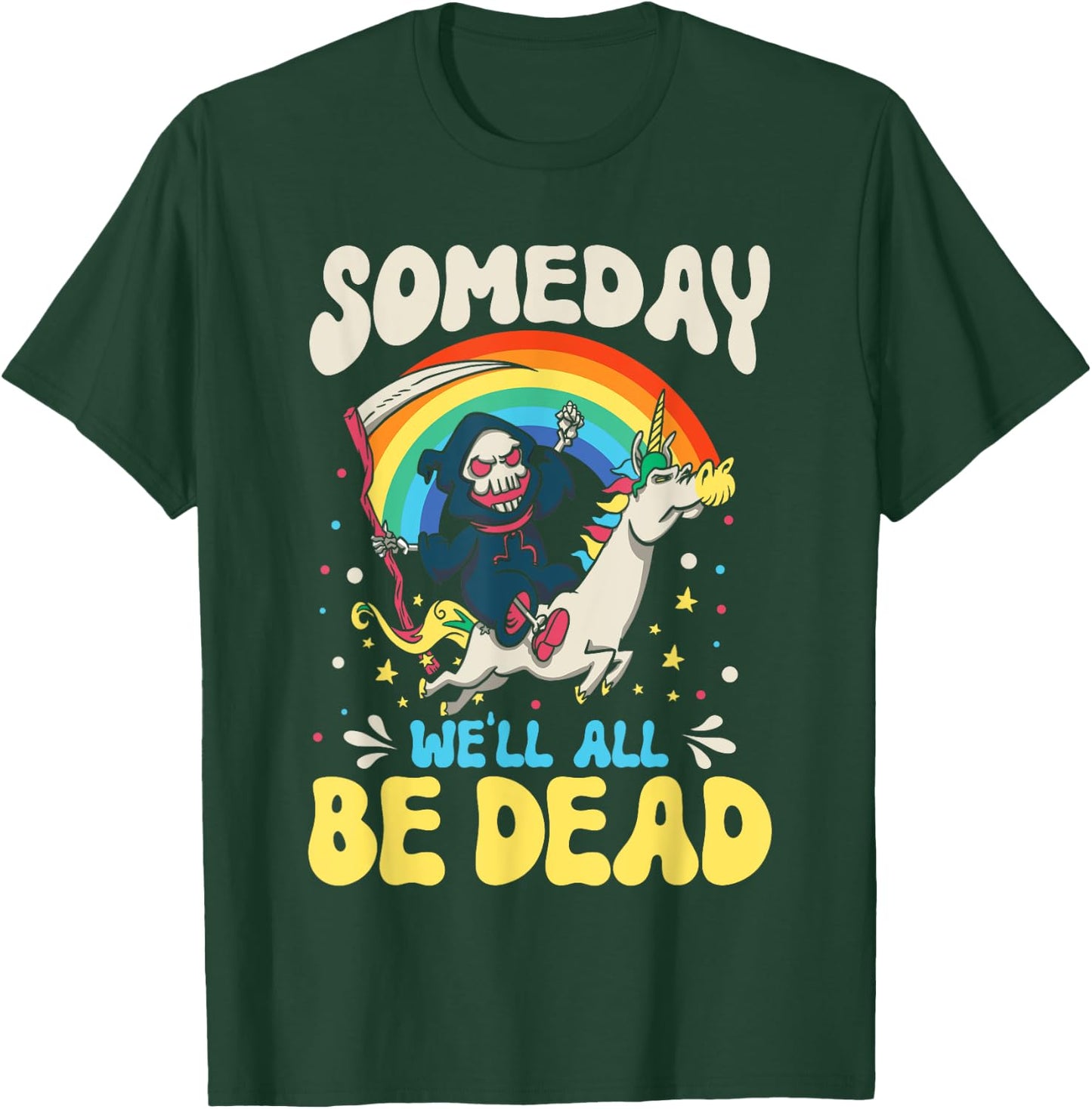 Someday We'll All Be Dead Rainbow Reaper Realistic Saying T-Shirt - T-Shirt | Forest
