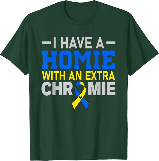 I'm The Homie With Extra Chromie Down Syndrome Awareness Day T-Shirt - T-Shirt | Forest