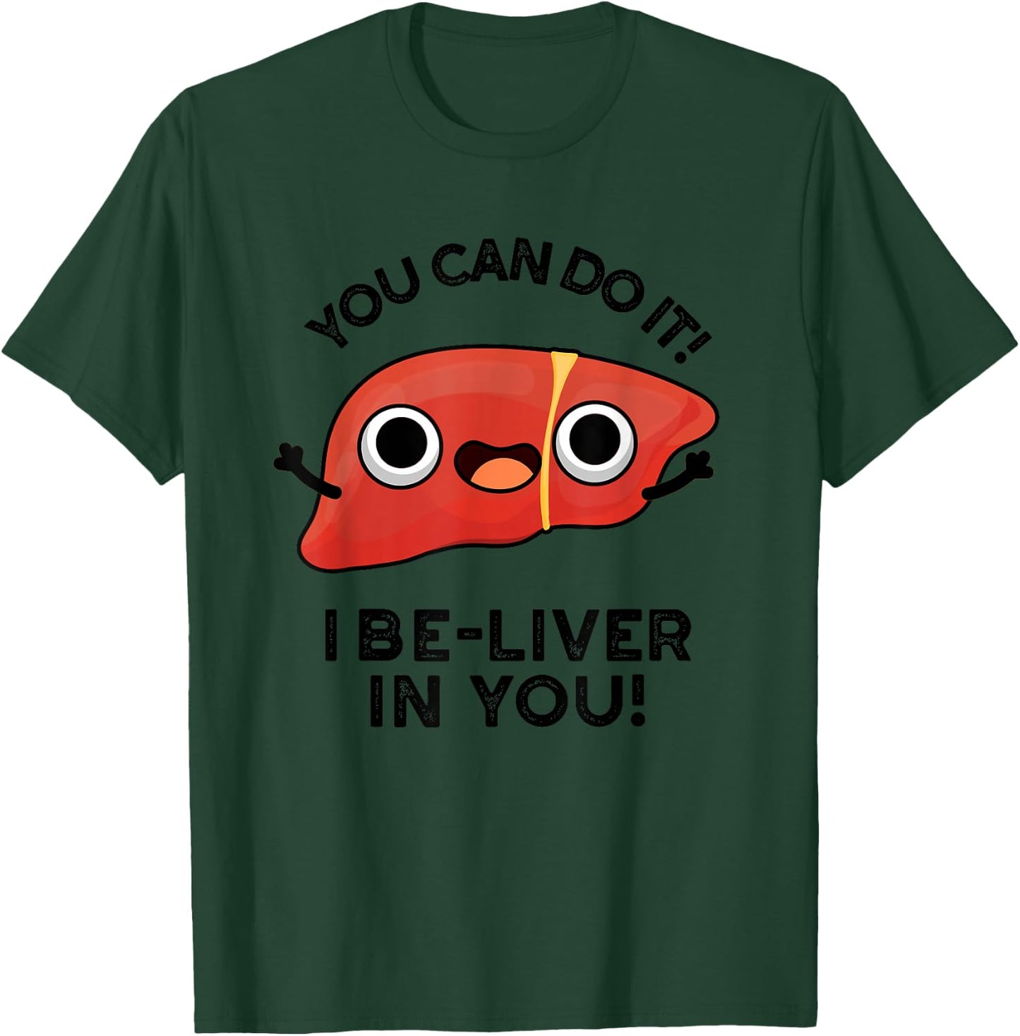 You Can Do It I Be-liver In You Funny Liver Pun T-Shirt - T-Shirt | Forest