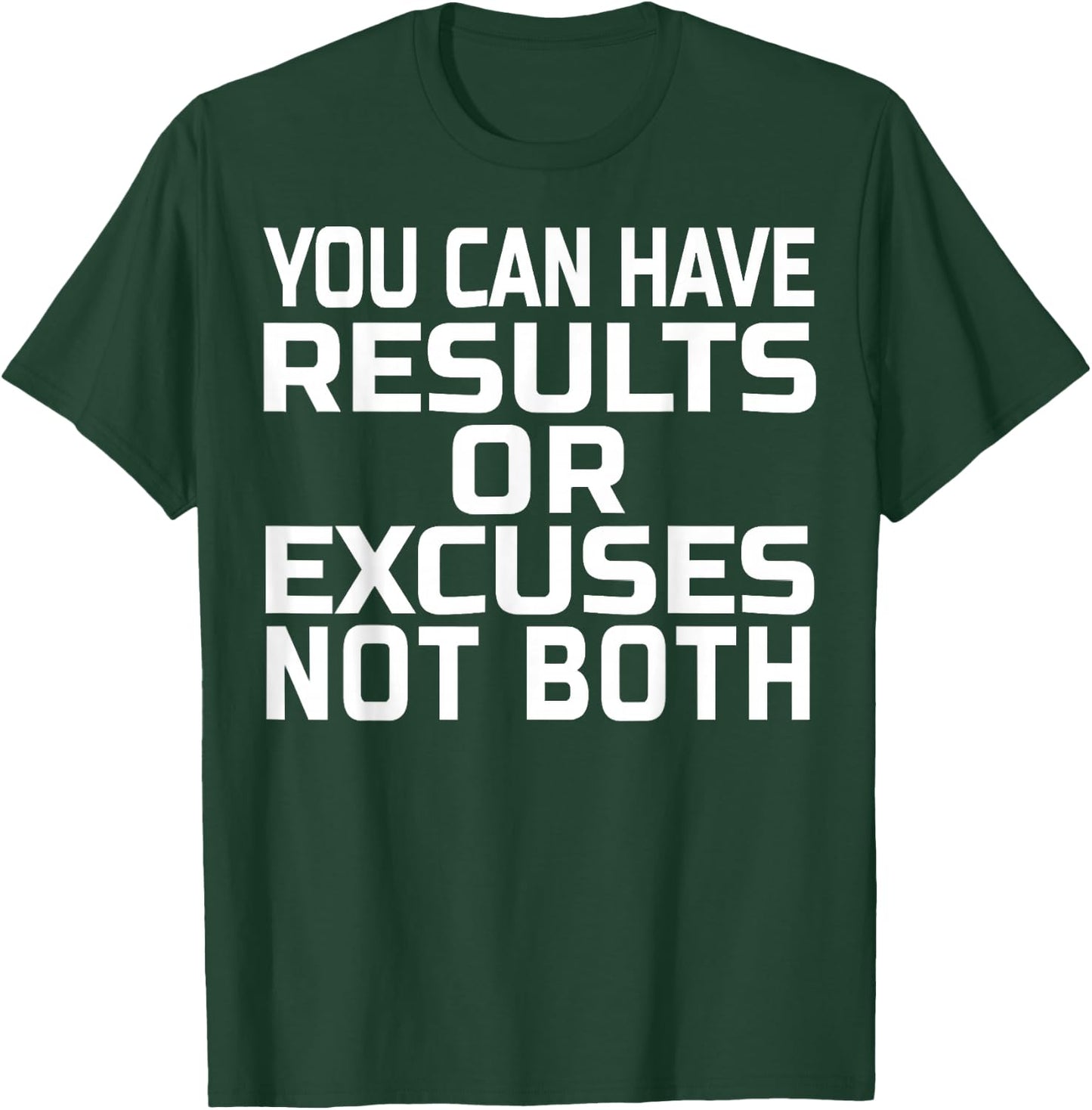 You can have results or excuses not both T-Shirt - T-Shirt | Forest