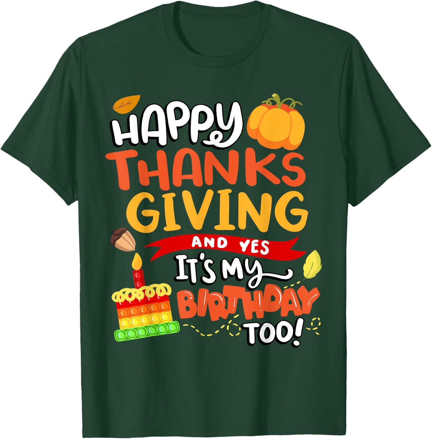 Happy Thanksgiving and Yes It's My Birthday Too! T-Shirt - T-Shirt | Forest