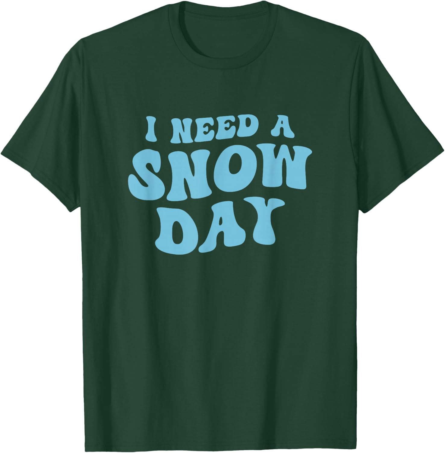 I Need a Snow Day - Funny Snow Day Supporter Snow Enthusiast T-Shirt - T-Shirt | Forest