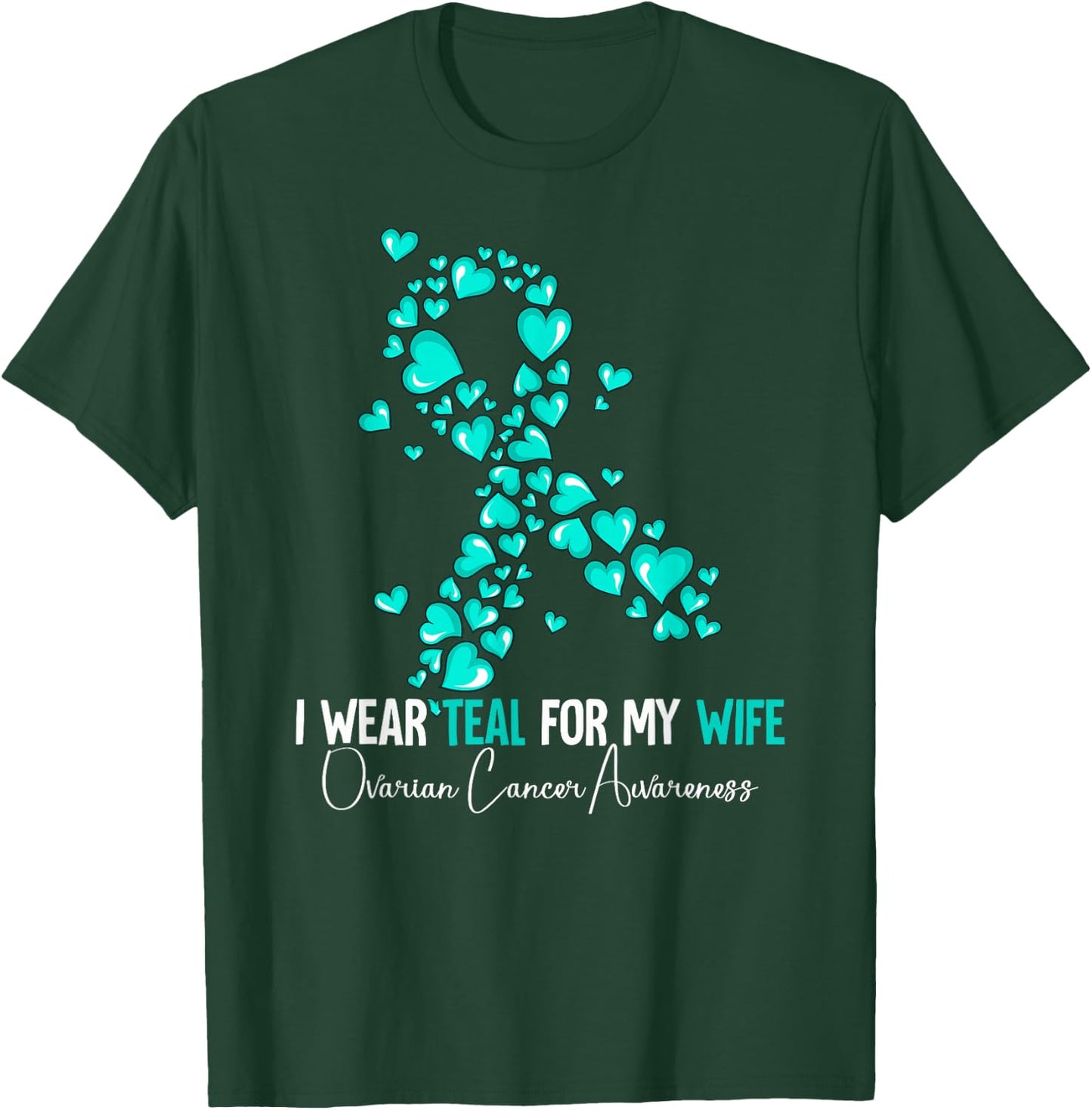 I Wear Teal For My Wife Ovarian Cancer Awareness T-Shirt - T-Shirt | Forest