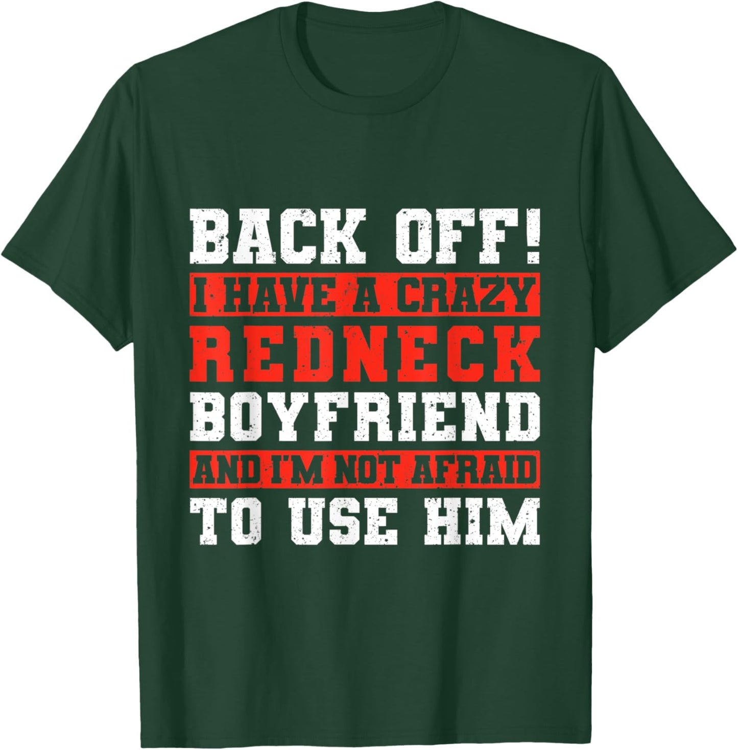 Back Off I Have A Crazy Redneck Boyfriend T-Shirt - T-Shirt | Forest