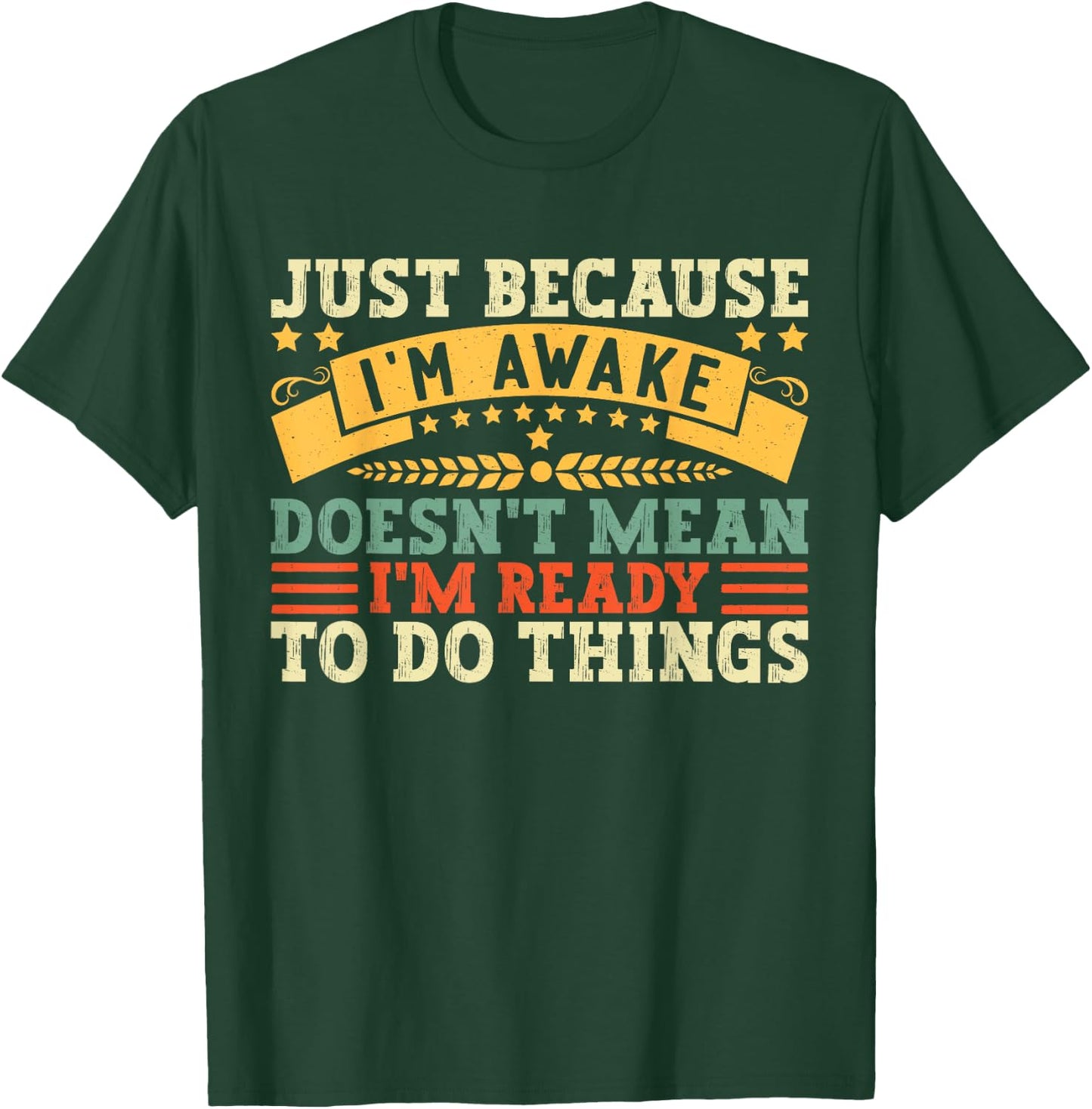 Just Because I'm Awake Quote Men Women Funny Saying T-Shirt - T-Shirt | Forest