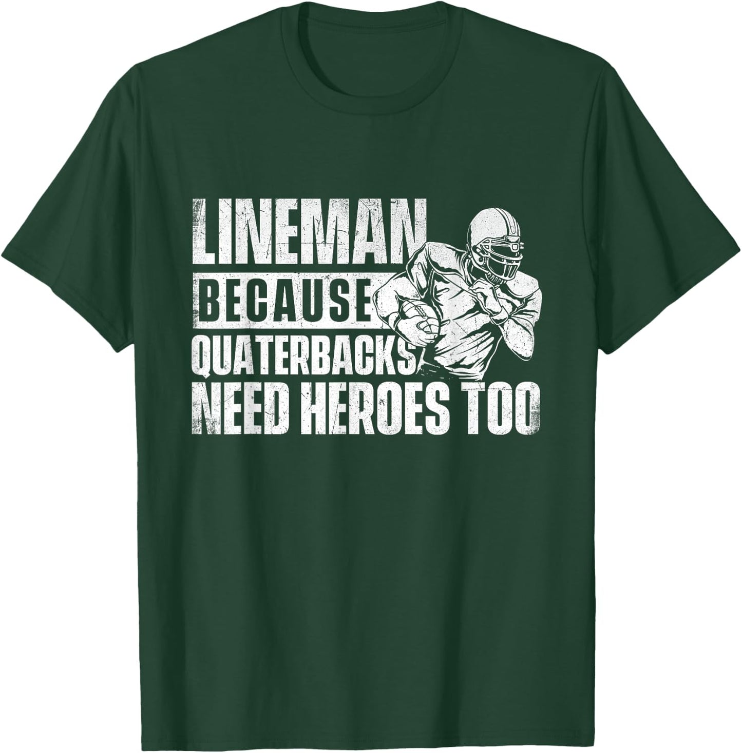 Lineman Because Quarterbacks Need Heroes Too - Football Game T-Shirt - T-Shirt | Forest