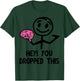 Nerdy Funny Hey You Dropped This Brain Math Teacher White Women Girls Kids T-Shirt - T-Shirt | Forest