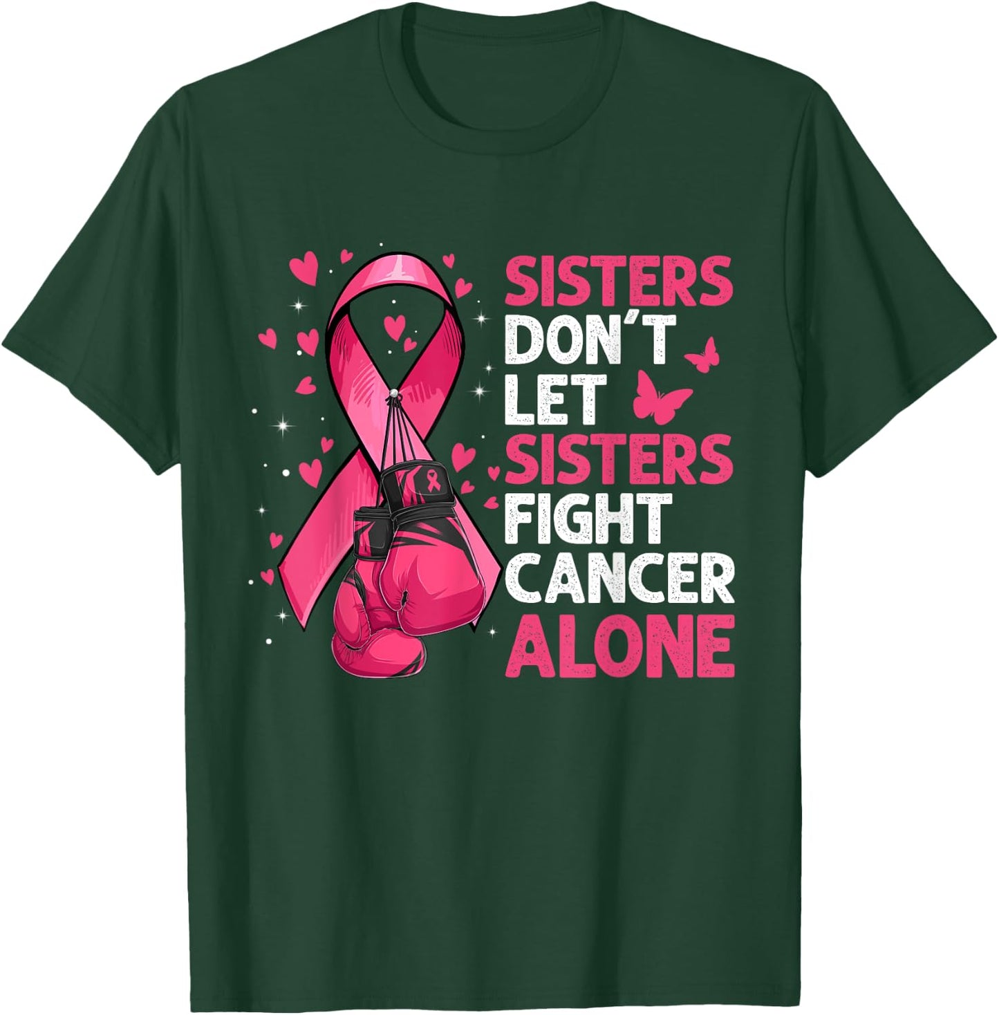Sisters Don't Let Sisters Fight Breast Cancer Alone Gloves T-Shirt - T-Shirt | Forest