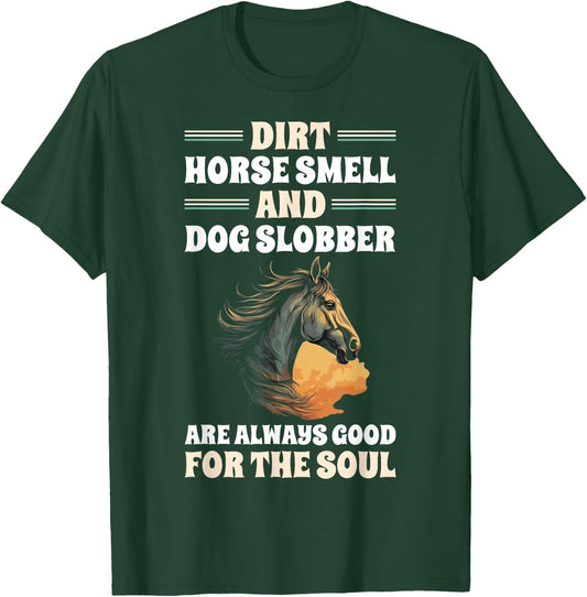 Dirt Horse Smell And Dog Slobber Horse Lover Men Women T-Shirt - T-Shirt | Forest